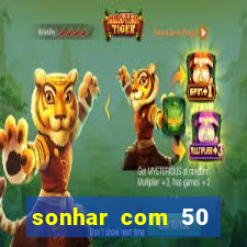 sonhar com 50 reais jogo do bicho